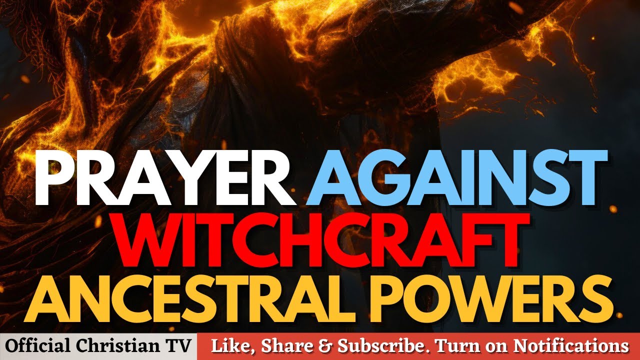 PRAYER AGAINST WITCHCRAFT ANCESTRAL POWERS | Spiritual Warfare Prayers