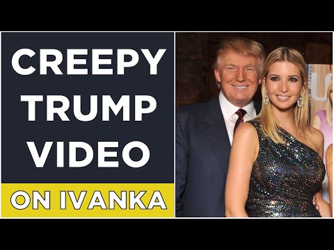 Trump's CREEPY & BIZARRE Love For Ivanka: Calling Her "Hot" and "Voluptuous" - Watch Now, I INCEST!