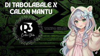 DJ TABOLABALE X CALON MANTU || TERBARU TIKTOK REMIX SONG || COCOK UNTUK SPIKER BASS🔥