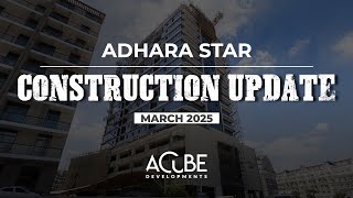 Adhara Star Construction Updates (March 2025)