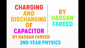 charging and discharging of capacitor by hassan fareed || 2ed year physics charging and discharging