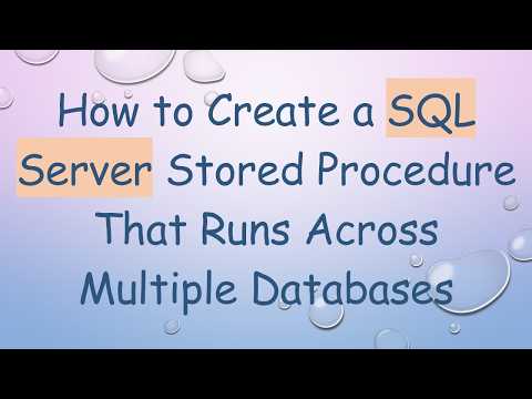 How to Create a SQL Server Stored Procedure That Runs Across Multiple Databases