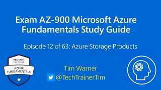 Exam AZ-900 Microsoft Azure Fundamentals Study Guide - Episode 12 of 63: Azure Storage Products
