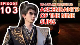 Alur Cerita Ascendants of the nine suns Episode 103 | Sub Indo Episode 103