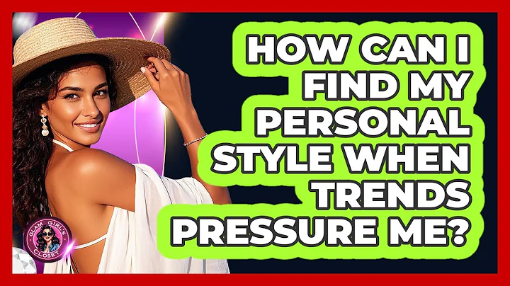 How Can I Find My Personal Style When Trends Pressure Me? - Glam Girl's Closet