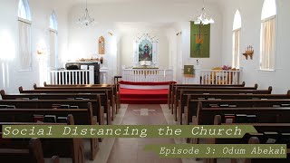Social Distancing the Church: Episode 3 Odum Abekah