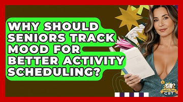 Why Should Seniors Track Mood For Better Activity Scheduling? - Golden Years CBT