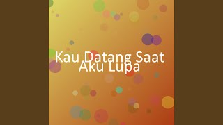 Download Lagu Kau Datang Saat Aku Lupa MP3