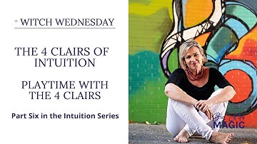 The Four Clairs of Intuition at Play. Part 6 in the Intuition Series. The Finale!