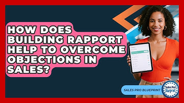 How Does Building Rapport Help to Overcome Objections in Sales? | Sales Pro Blueprint News