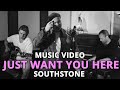 MUSIC VIDEO | SouthStone - Just Want You Here