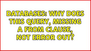 Databases: Why does this query, missing a FROM clause, not error out? (3 Solutions!!)