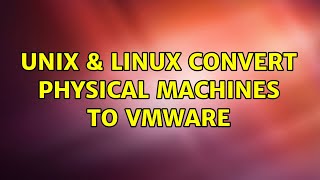 Unix & Linux: Convert Physical machines to VMware (2 Solutions!!)