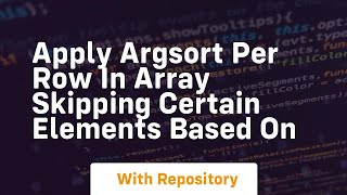 apply argsort per row in array skipping certain elements based on