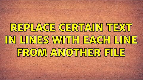 Replace certain text in lines with each line from another file (2 Solutions!!)