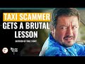 Taxi scammer gets a brutal lesson  dramatizemespecial
