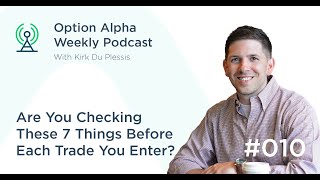 Are You Checking These 7 Things Before Each Trade You Enter? - Show #010 - Option Alpha Podcast