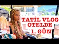 Tatil Vlog Otelde İlk Gün Ecrin Su Çoban