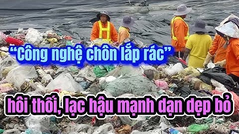 VN biến các bãi rác thành công viên, đoạn tuyệt công nghệ chôn lắp hôi thối: Tại sao?.