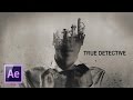 Эффект двойной экспозиции в After Effects (True Detective).