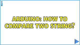 Arduino: How to compare two string? (3 Solutions!!)