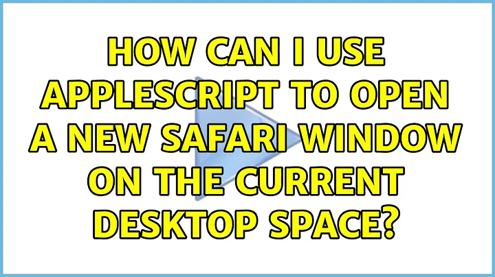 How can I use AppleScript to open a new Safari window on the current desktop space?