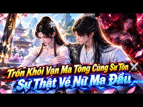 Trốn Khỏi Vạn Ma Tông Cùng Sư Tôn ⚔️ Sự Thật Về Nữ Ma Đầu tập 1