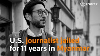U.s. Journalist Jailed For 11 Years In Army - Ruled Myanmar