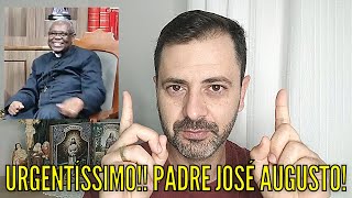 Urgente Padre José Augusto