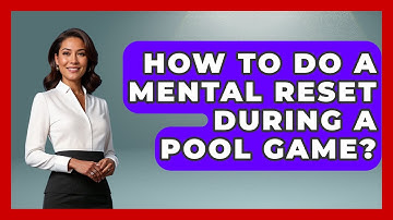 How To Do A Mental Reset During A Pool Game? - Billiards Hustlers