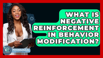 What Is Negative Reinforcement In Behavior Modification? - Psychological Clarity