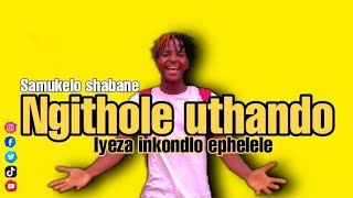 Samukelo Shabane-ngithole uthando(full poem coming soon)