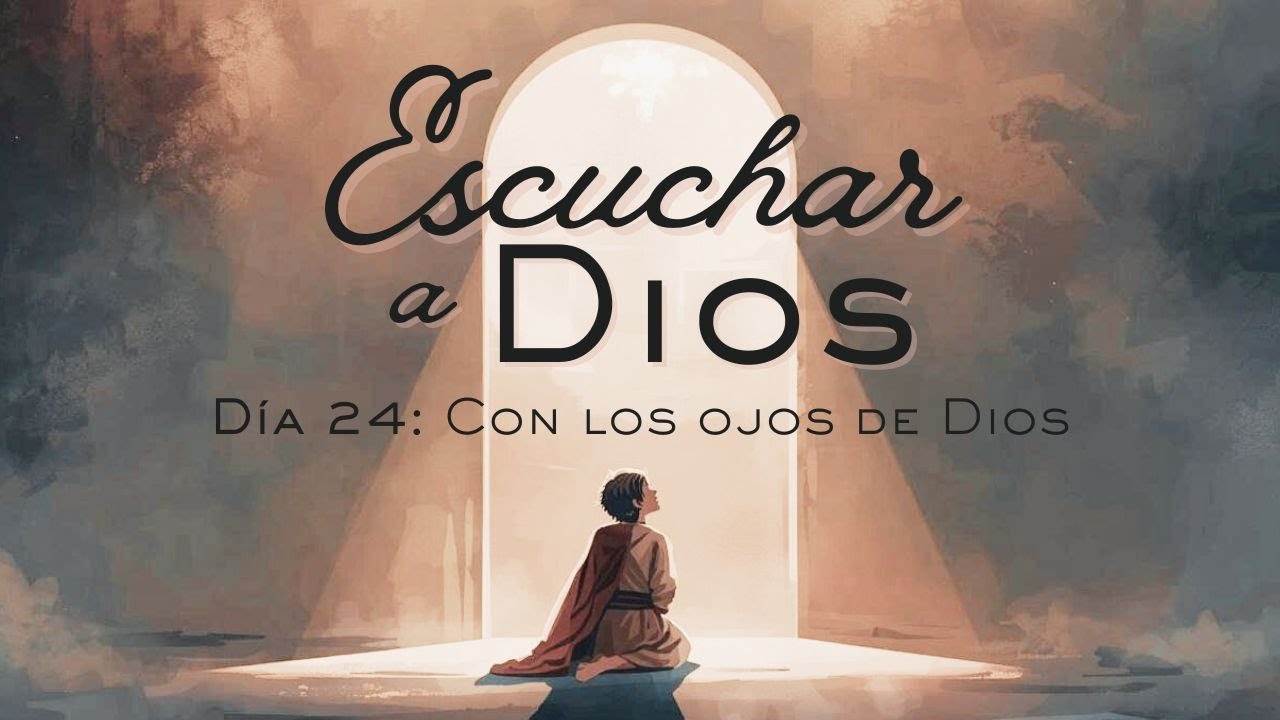 Con los ojos de Dios | Serie: Escuchar a Dios - Día 24 | Pr. Elí ...