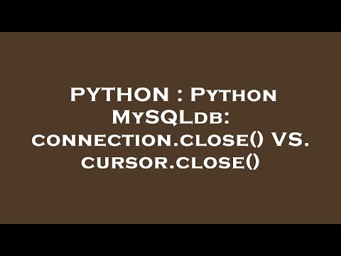 PYTHON : Python MySQLdb: connection.close() VS. cursor.close()