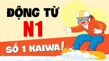 Động từ N1 Số 1 Kaiwa | Ví dụ mới kèm giải thích cách dùng | Phần 1