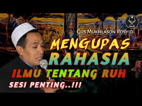 Mengupas Rahasia Tentang Ilmu Ruh Gus Mukhlason Rosyid Youtube