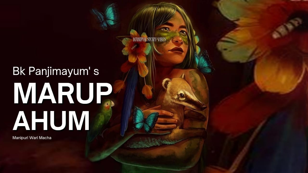 Marup Ahum || ✍️ BK Panjimayum || Manipuri Wari Macha