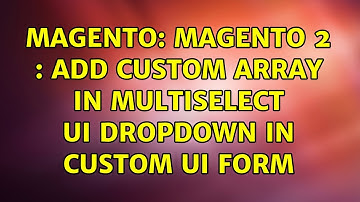 Magento: Magento 2 : Add custom array in multiselect UI dropdown in custom UI form