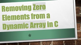 Removing Zero Elements From A Dynamic Array In C