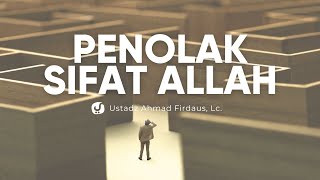 Bantahan bagi Orang yang Menolak Sifat-sifat Allah - Ustadz Ahmad Firdaus, Lc. - Ceramah Agama
