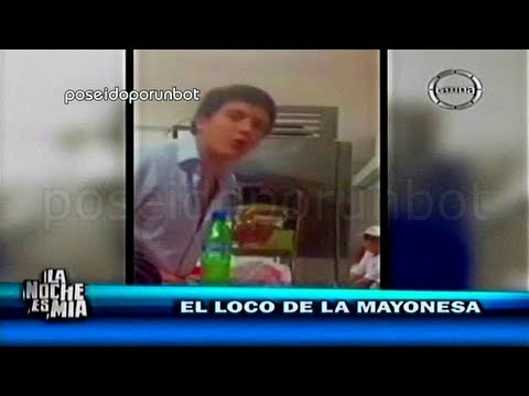 EL LOCOMAYONESA. PONME MÁS MAYONESA WEON 28/05/13