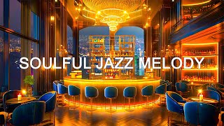 Luxury Jazz Bar Music | Soulful Jazz Instrumental Melodies for Awakening Musical Creativity