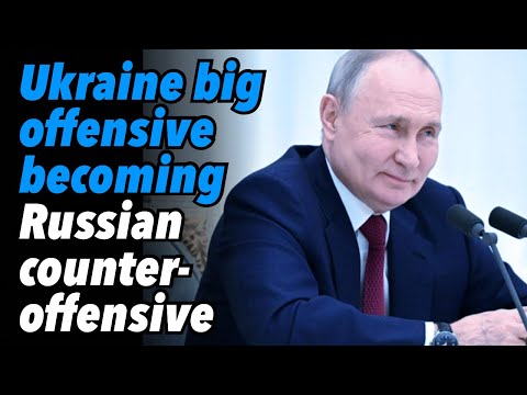 Ukraine big offensive becoming Russian counter-offensive
