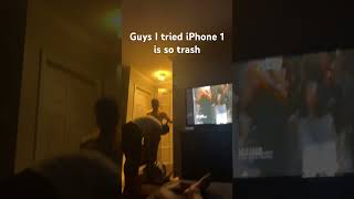 I tried iPhone 1..