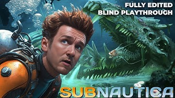 SUBNAUTICA | Fully Edited Blind First Playthrough