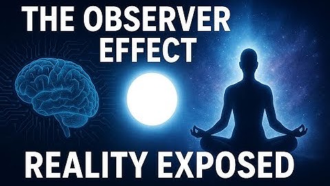 The Observer Effect | One Truth That Changes Everything About Reality & Consciousness