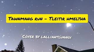 Video thumbnail of "Tawnmang run - Tleitir hmeltha cover"