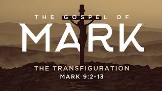 The Transfiguration (Mark 9:2-13)