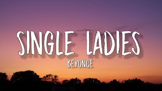 Beyoncé - Single Ladies (Lyrics) | 'Cause if you like it, then you shoulda put a ring on it