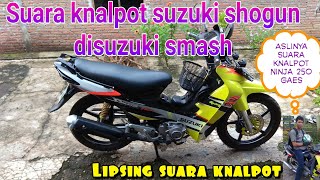 suara knalpot shogun dismash..aslinya suara knalpot kawasaki ninja 250 gaes 😂